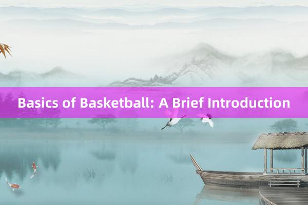 Basics of Basketball: A Brief Introduction